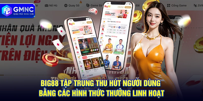 BIG88 tập trung thu hút người dùng bằng các hình thức thưởng linh hoạt