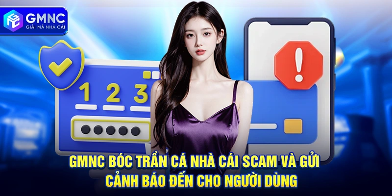 GMNC bóc trần cá nhà cái scam và gửi cảnh báo đến cho người dùng